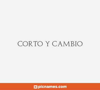 Corto y cambio